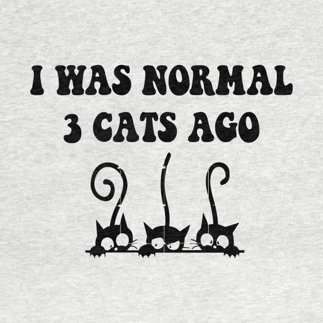 I was Normal 3 Cats Ago by spantshirt